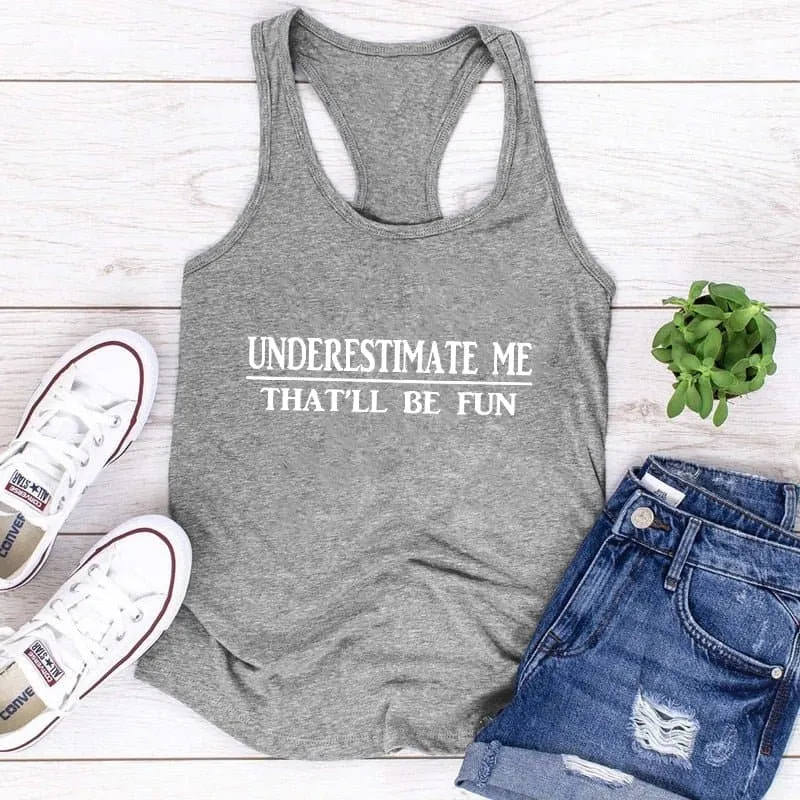 Underestimate Me That'll Be Fun Tank Top - Stylish and Sassy Women's Cotton Tank